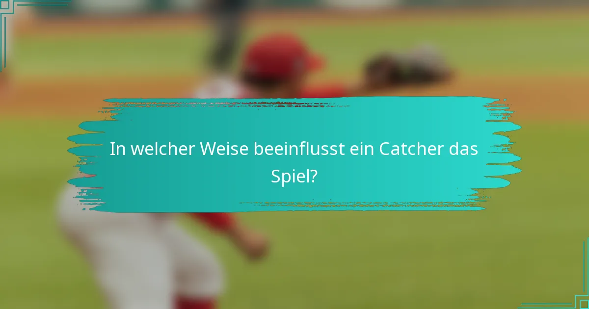 In welcher Weise beeinflusst ein Catcher das Spiel?