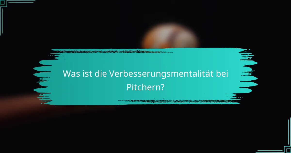Was ist die Verbesserungsmentalität bei Pitchern?