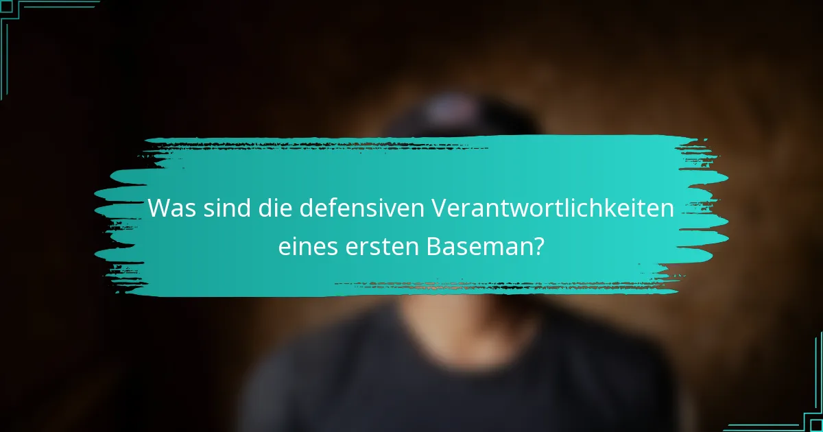 Was sind die defensiven Verantwortlichkeiten eines ersten Baseman?