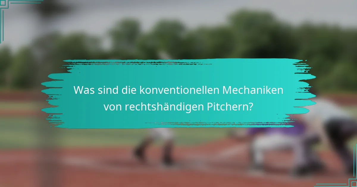 Was sind die konventionellen Mechaniken von rechtshändigen Pitchern?