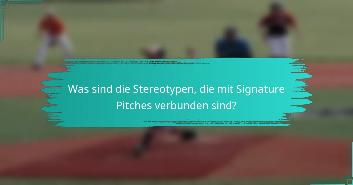 Was sind die Stereotypen, die mit Signature Pitches verbunden sind?
