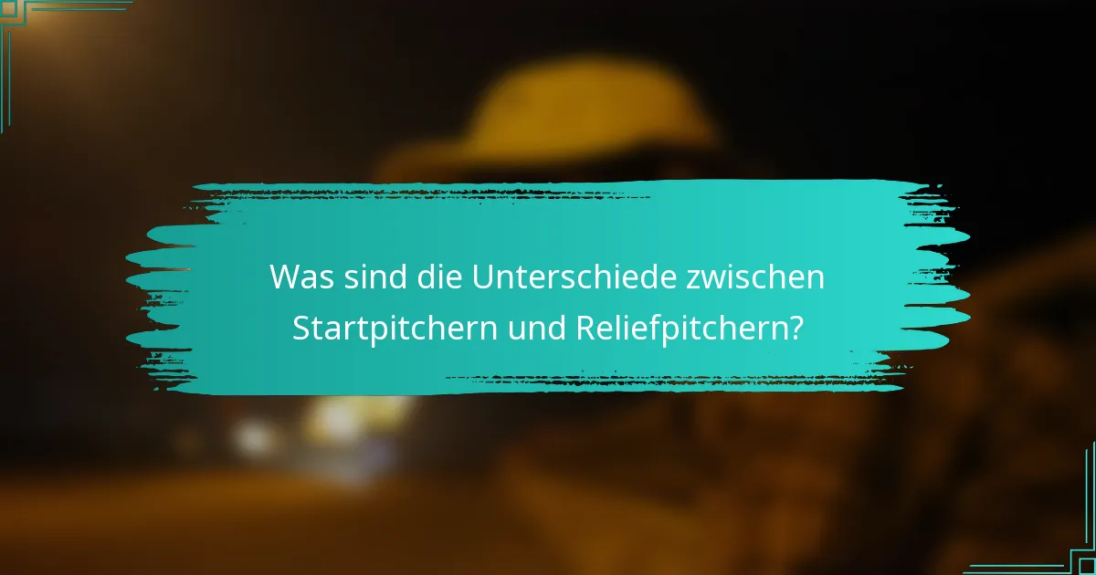 Was sind die Unterschiede zwischen Startpitchern und Reliefpitchern?