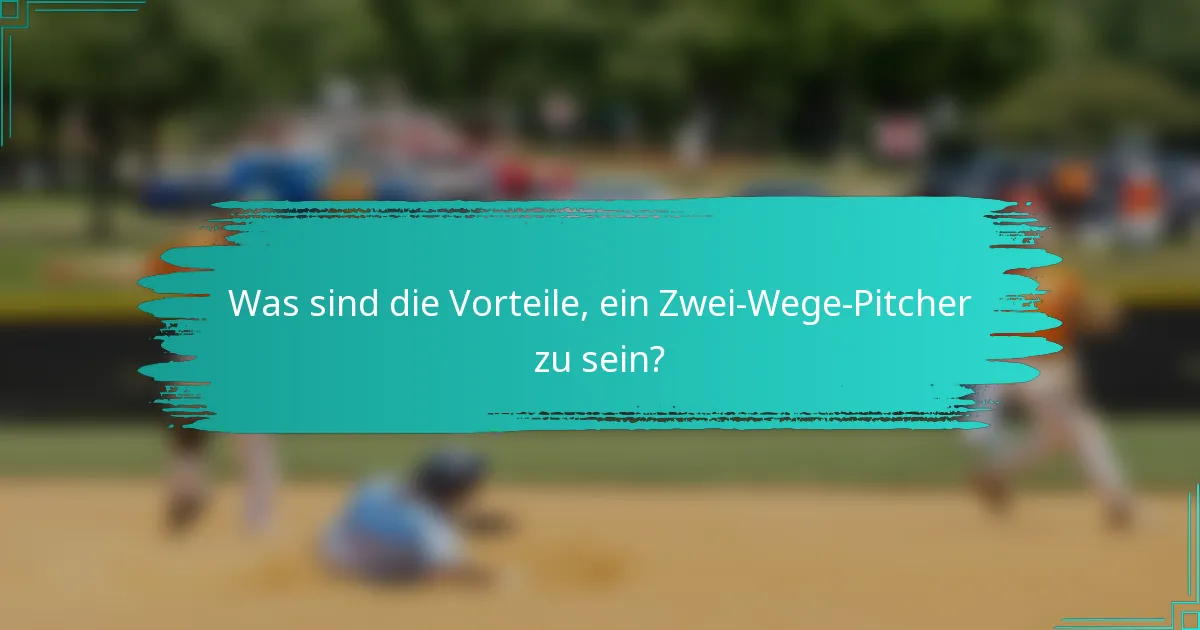 Was sind die Vorteile, ein Zwei-Wege-Pitcher zu sein?