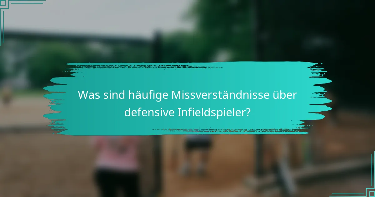 Was sind häufige Missverständnisse über defensive Infieldspieler?