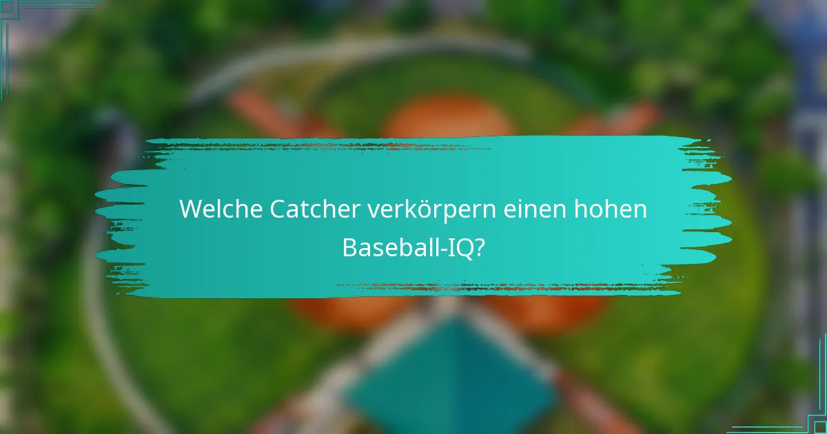 Welche Catcher verkörpern einen hohen Baseball-IQ?