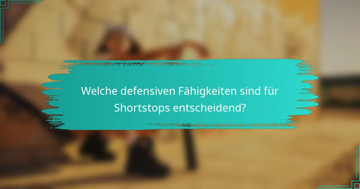 Welche defensiven Fähigkeiten sind für Shortstops entscheidend?
