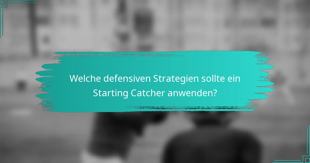 Welche defensiven Strategien sollte ein Starting Catcher anwenden?