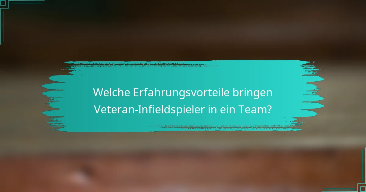 Welche Erfahrungsvorteile bringen Veteran-Infieldspieler in ein Team?