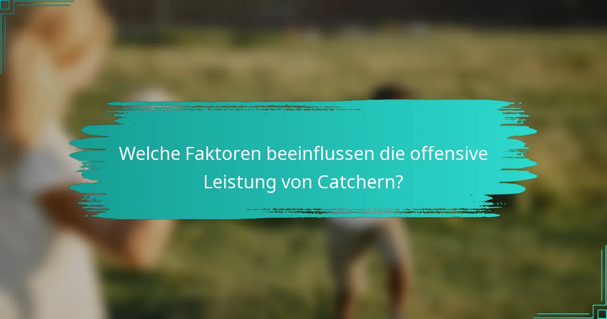 Welche Faktoren beeinflussen die offensive Leistung von Catchern?