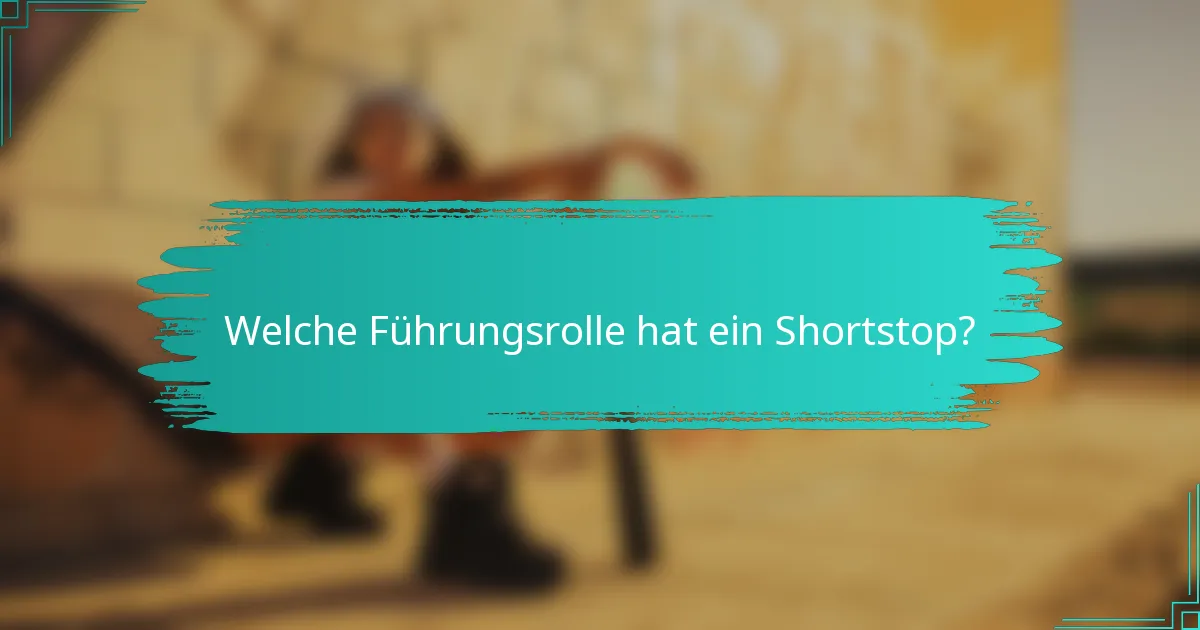 Welche Führungsrolle hat ein Shortstop?