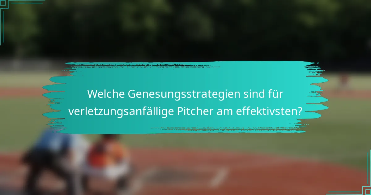 Welche Genesungsstrategien sind für verletzungsanfällige Pitcher am effektivsten?