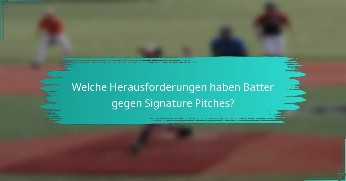 Welche Herausforderungen haben Batter gegen Signature Pitches?