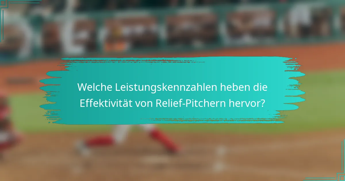 Welche Leistungskennzahlen heben die Effektivität von Relief-Pitchern hervor?