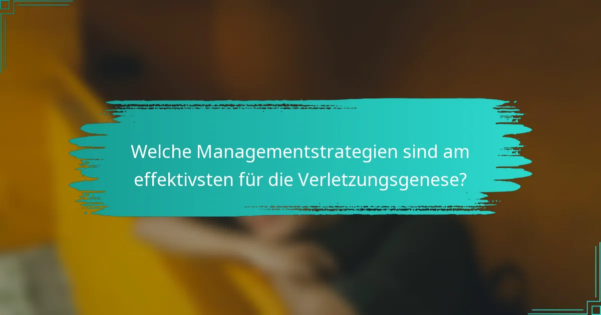 Welche Managementstrategien sind am effektivsten für die Verletzungsgenese?
