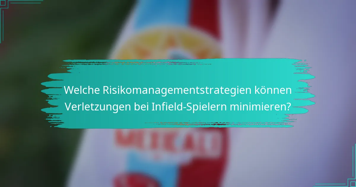 Welche Risikomanagementstrategien können Verletzungen bei Infield-Spielern minimieren?