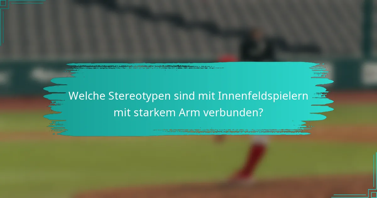 Welche Stereotypen sind mit Innenfeldspielern mit starkem Arm verbunden?