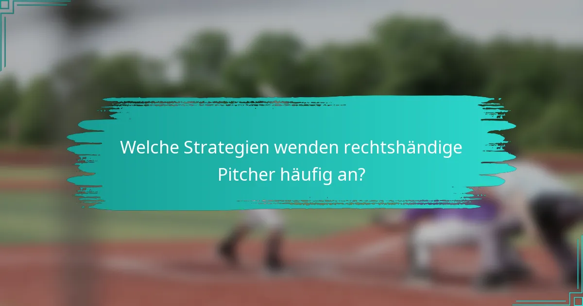 Welche Strategien wenden rechtshändige Pitcher häufig an?