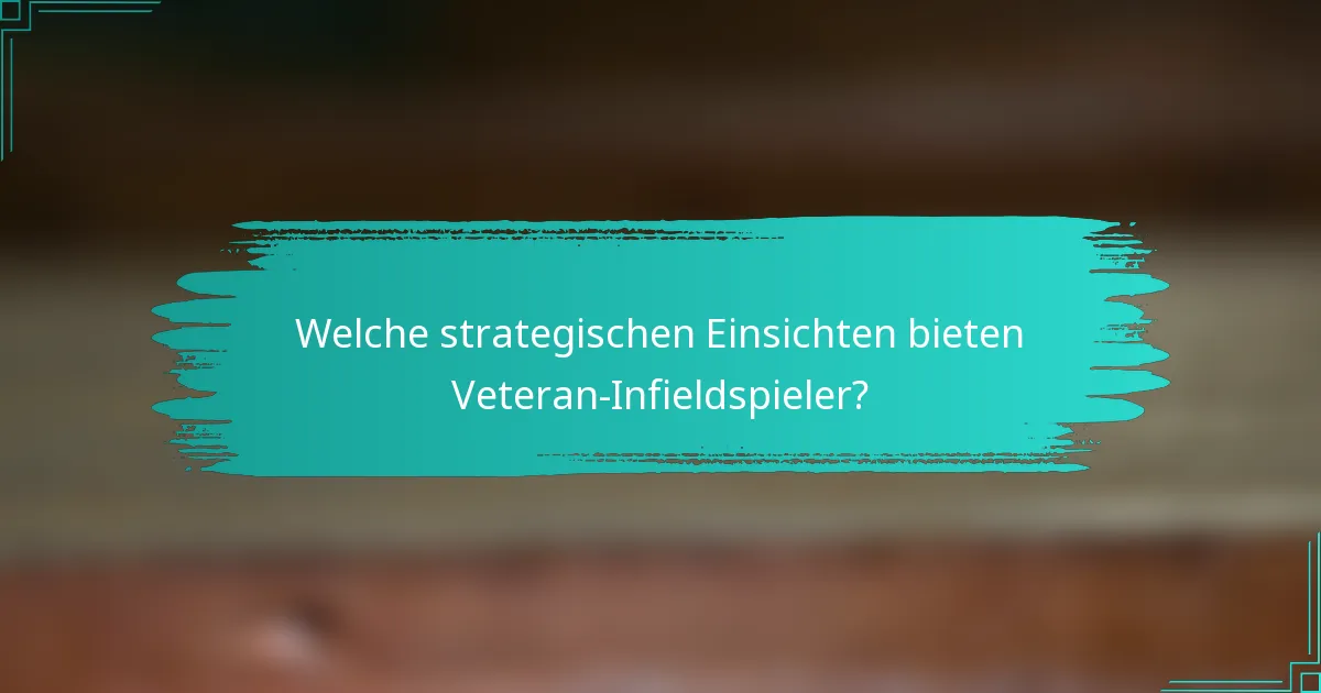 Welche strategischen Einsichten bieten Veteran-Infieldspieler?