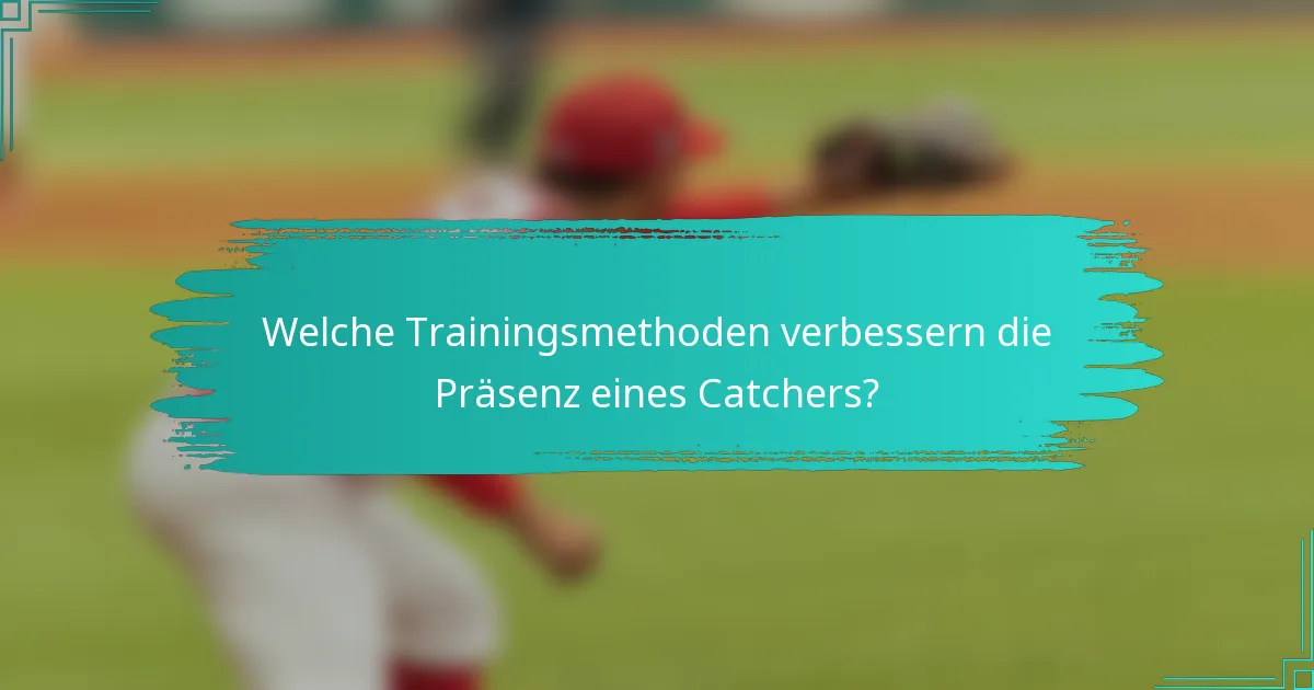 Welche Trainingsmethoden verbessern die Präsenz eines Catchers?