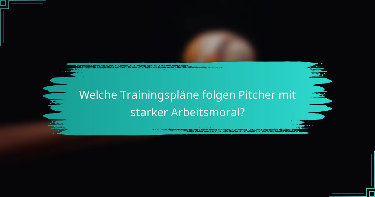 Welche Trainingspläne folgen Pitcher mit starker Arbeitsmoral?