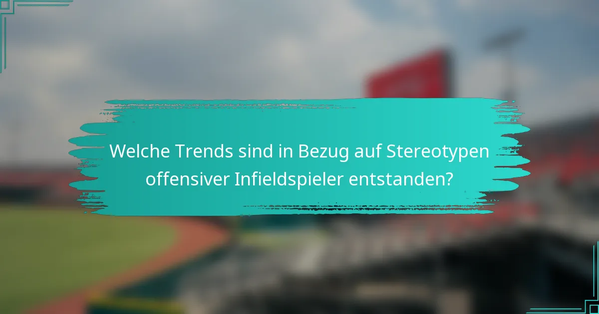 Welche Trends sind in Bezug auf Stereotypen offensiver Infieldspieler entstanden?