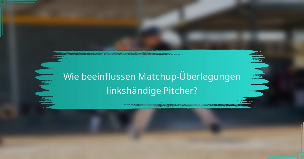 Wie beeinflussen Matchup-Überlegungen linkshändige Pitcher?