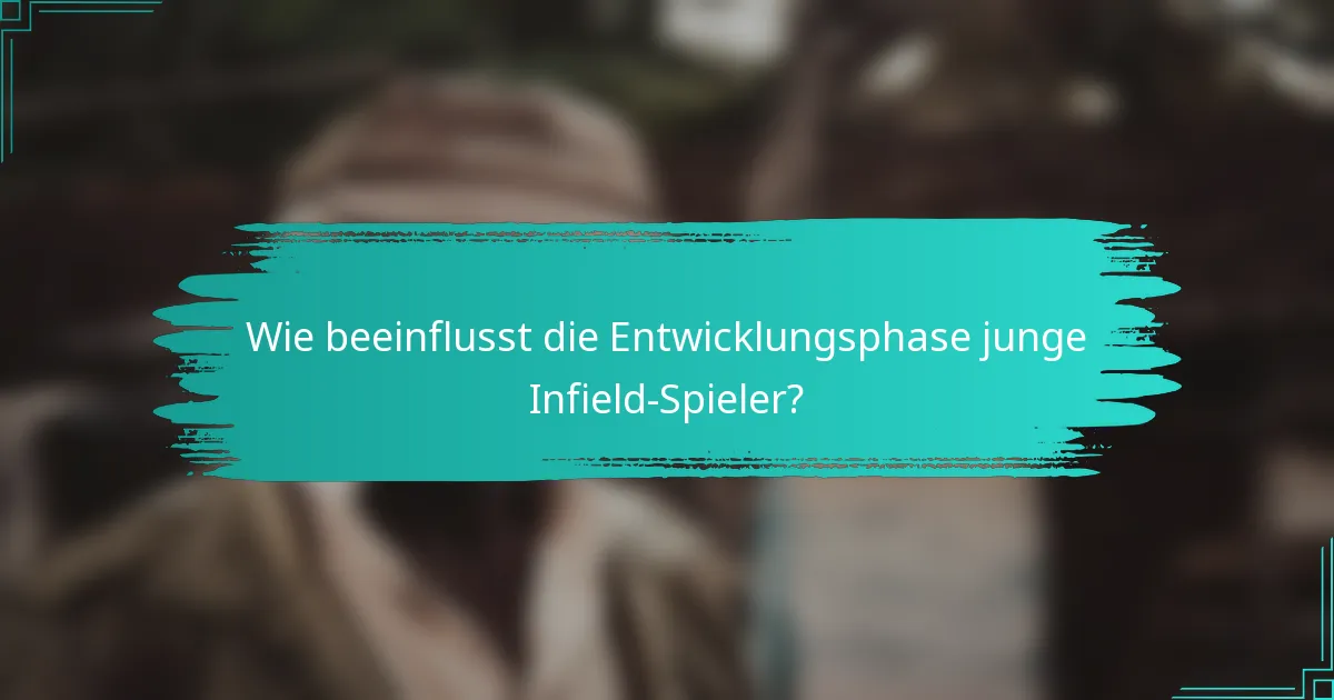 Wie beeinflusst die Entwicklungsphase junge Infield-Spieler?