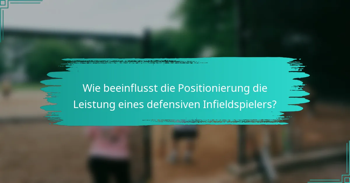 Wie beeinflusst die Positionierung die Leistung eines defensiven Infieldspielers?