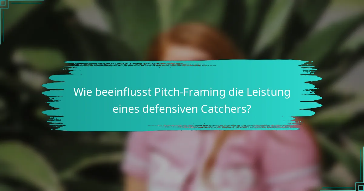 Wie beeinflusst Pitch-Framing die Leistung eines defensiven Catchers?