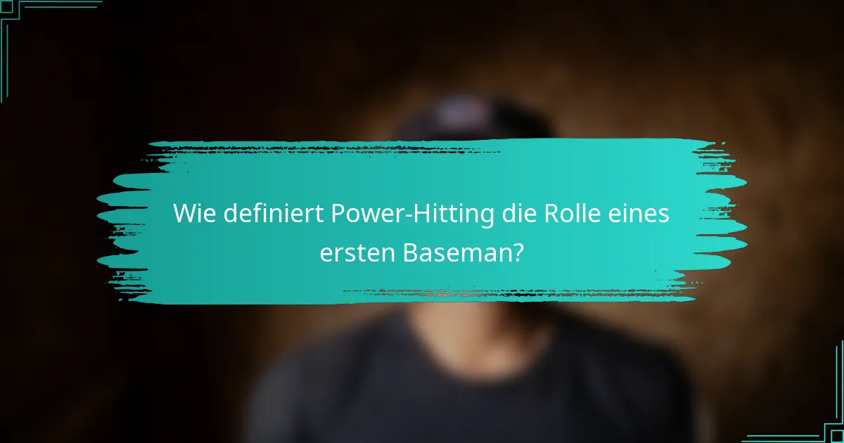 Wie definiert Power-Hitting die Rolle eines ersten Baseman?