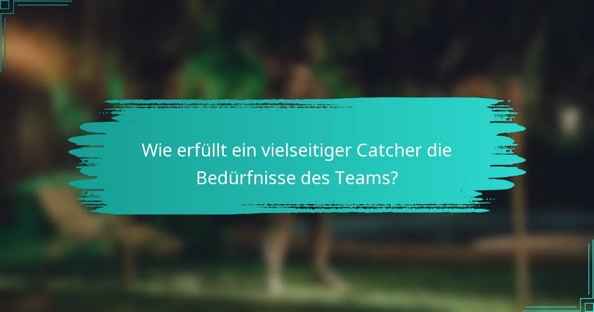 Wie erfüllt ein vielseitiger Catcher die Bedürfnisse des Teams?