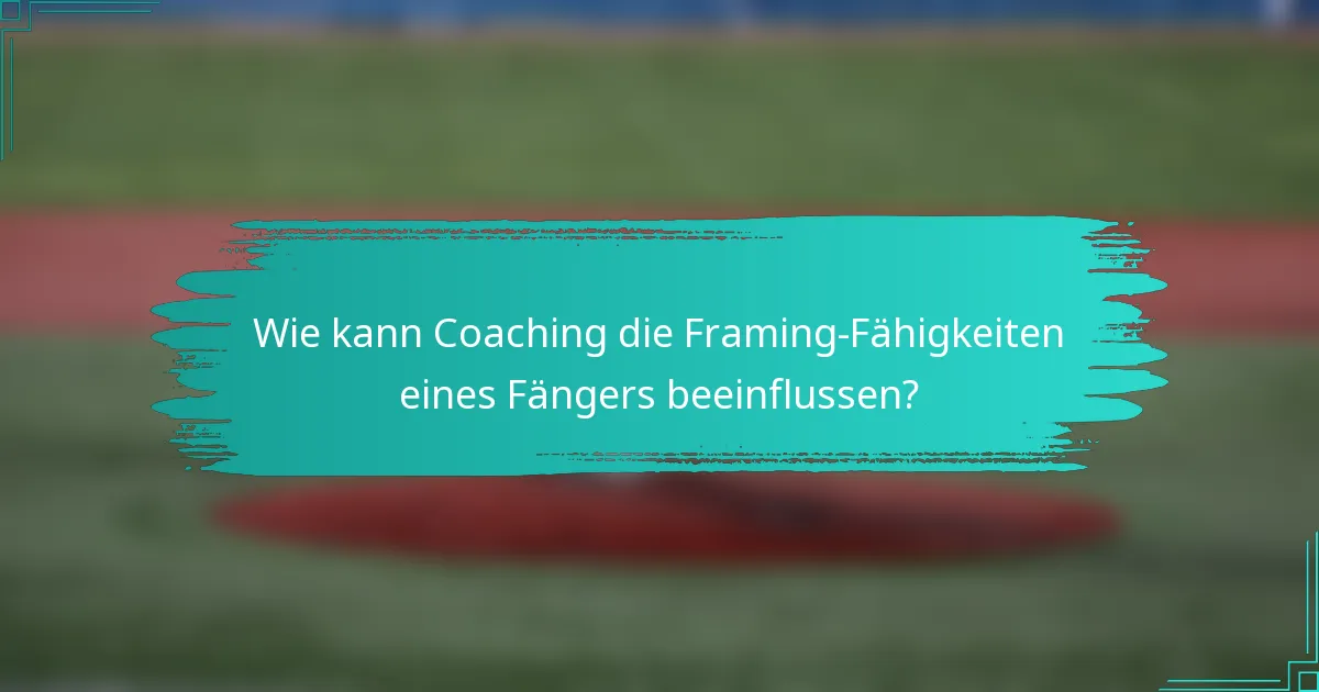 Wie kann Coaching die Framing-Fähigkeiten eines Fängers beeinflussen?
