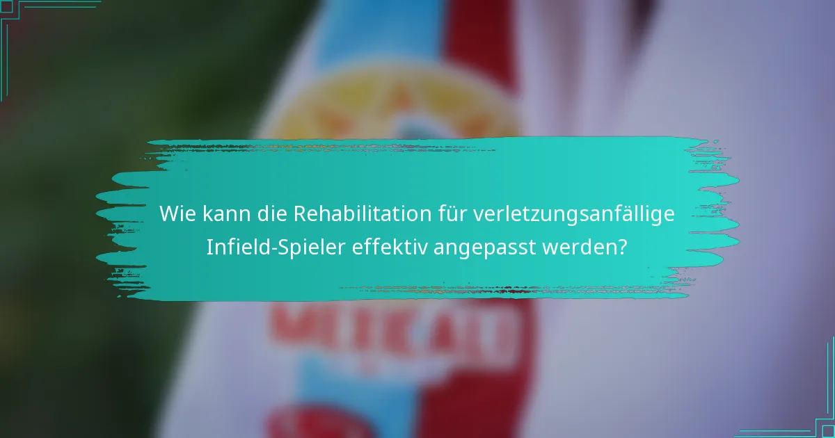 Wie kann die Rehabilitation für verletzungsanfällige Infield-Spieler effektiv angepasst werden?