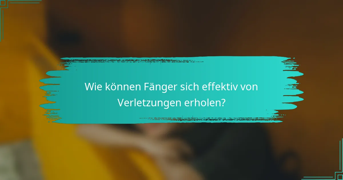 Wie können Fänger sich effektiv von Verletzungen erholen?