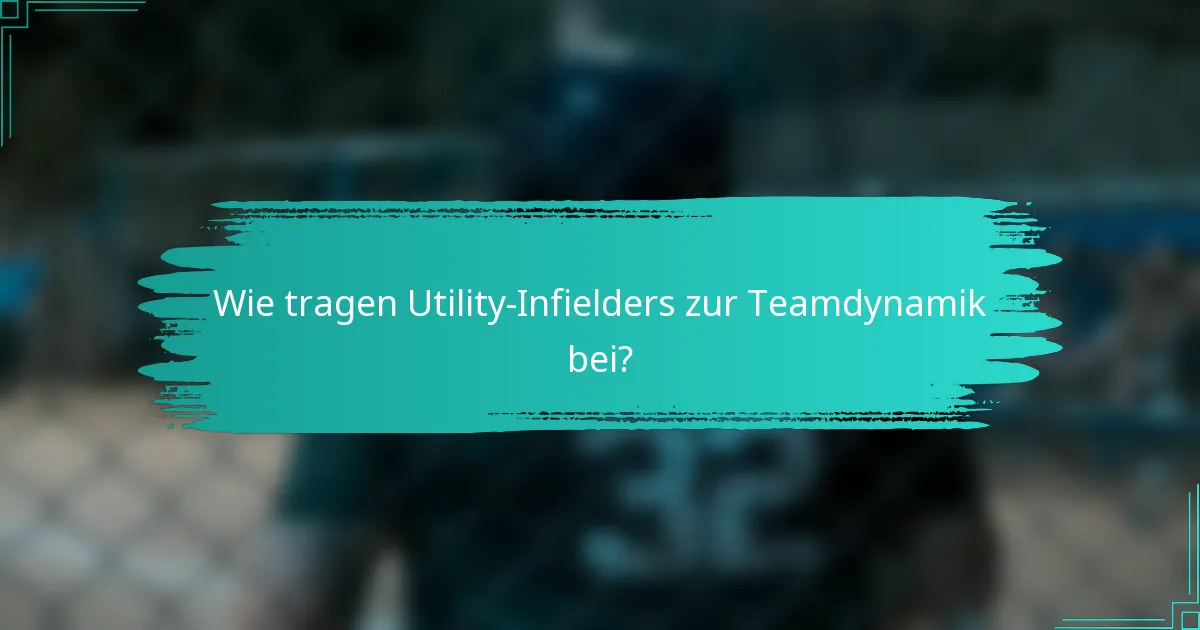 Wie tragen Utility-Infielders zur Teamdynamik bei?