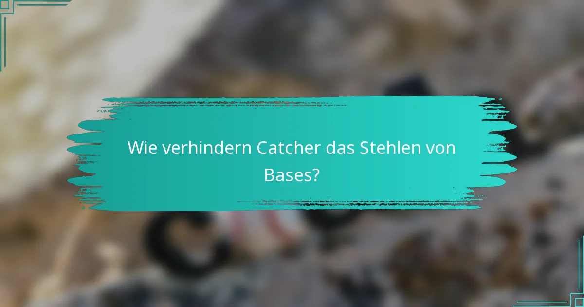 Wie verhindern Catcher das Stehlen von Bases?
