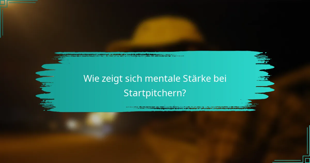 Wie zeigt sich mentale Stärke bei Startpitchern?